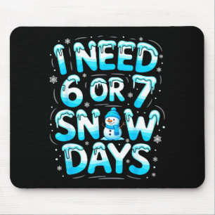 Tapis De Souris J'ai besoin de 6 ou 7 jours de neige Drôles d'ense