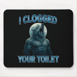 Tapis De Souris J'ai bouché vos toilettes drôle cool Alpha Wolf Me