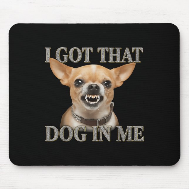 Tapis De Souris J'Ai Ce Chien En Moi Drôle Chien Chihuahua Qui M'A (Devant)