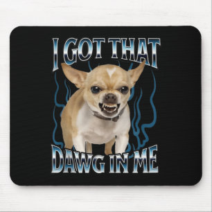 Tapis De Souris J'ai Ce Chien En Moi Drôle De Chihuahua