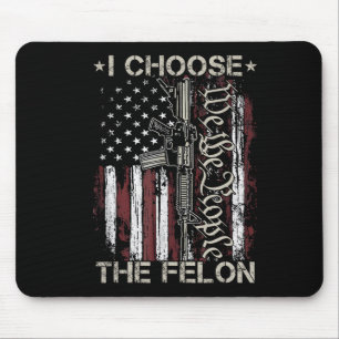 Tapis De Souris J'Ai Choisi Le Condamné De Vote Felon Funny Trump