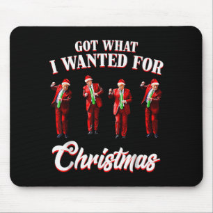 Tapis De Souris J'ai eu ce que je voulais pour Noël, Trump danse P