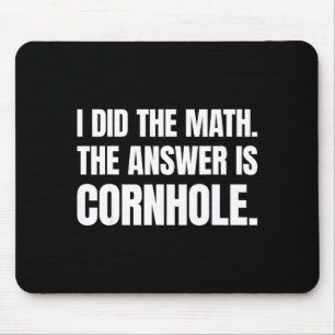 Tapis De Souris J'ai fait le calcul, la réponse est Cornhole