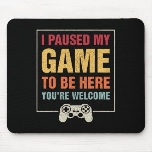 Tapis De Souris J'Ai Interrompu Mon Jeu Pour Être Ici Joueurs Drôl