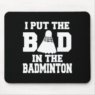 Tapis De Souris J'Ai Mis Les Mauvais Dans Badminton Funny Badminto