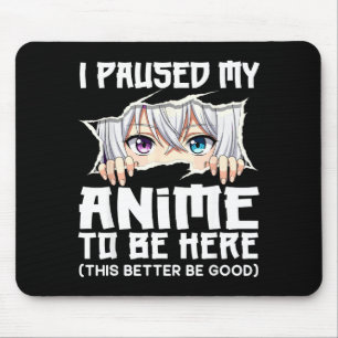Tapis De Souris J'ai Mis Mon Anime En Pause Pour Être Ici Drôle Ot