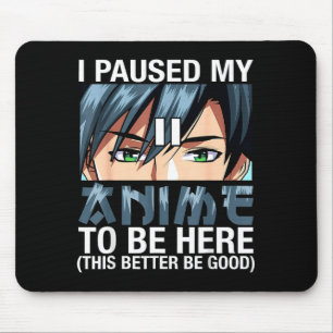 Tapis De Souris J'ai mis mon anime en pause pour être ici Japon Ka
