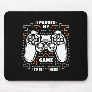 Tapis De Souris J'ai Mis Mon Jeu En Pause Pour Être Ici Drôle Vete