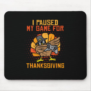 Tapis De Souris J'ai mis mon jeu en pause pour la dinde de Thanksg