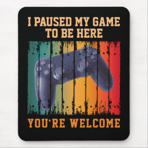 TAPIS DE SOURIS J'AI MIS MON JEUX EN PAUSE POUR ÊTRE ICI DE RIEN