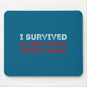 Tapis De Souris J'ai Survécu à Mon Premier Café Sans Sucre Citatio