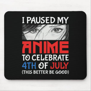 Tapis De Souris J'Ai Suspendu Mon Anime Pour Célébrer 4 juillet Fu