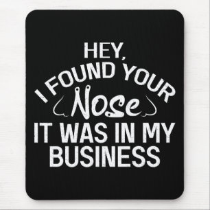 Tapis De Souris J'ai trouvé votre nez dans mon business Cadeau sar