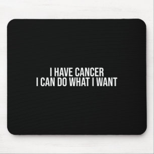 Tapis De Souris J'ai un cancer je peux faire ce que je veux drôle