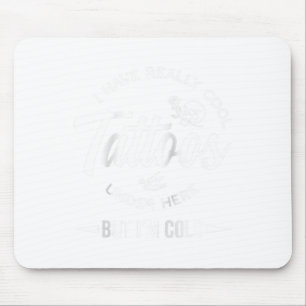 Tapis De Souris J'Ai Vraiment Des Tatouages Cool Sous Ici, Mais J'