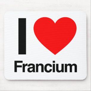 Tapis De Souris j'aime le francium