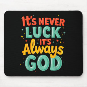 Tapis De Souris Jamais de chance toujours Dieu Clair Gras Message