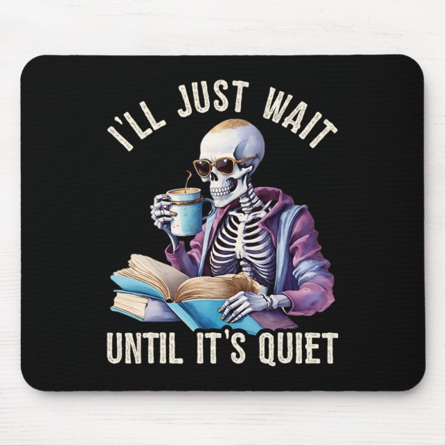 Tapis De Souris J'attendrai jusqu'à ce que ce soit calme Skeleton  (Devant)