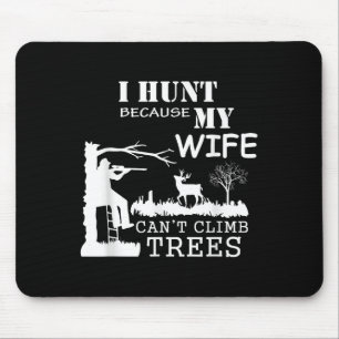 Tapis De Souris Je chasse parce que ma femme ne peut pas grimper a