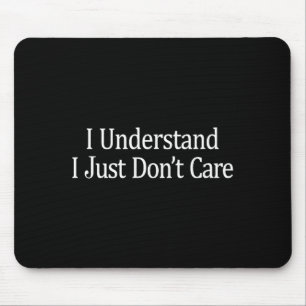 Tapis De Souris Je comprends - Je m'en fiche simplement -