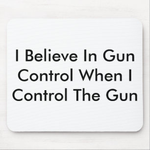 Tapis De Souris Je crois au contrôle des armes quand je commande