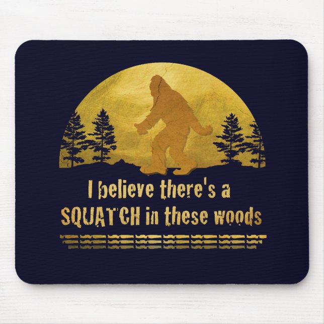 Tapis De Souris Je crois qu'il y a un SQUATCH dans ces bois (Devant)