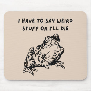 Tapis De Souris Je dois dire des trucs bizarres ou je vais mourir 