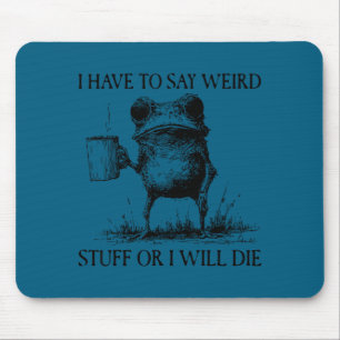 Tapis De Souris Je dois dire des trucs bizarres sinon je vais mour