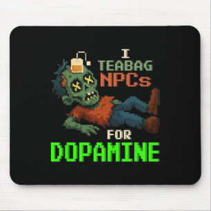 Tapis De Souris Je fais du Teabag sur des PNJ pour de la dopamine,