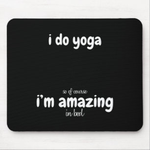 Tapis De Souris Je fais du yoga donc bien sûr je suis incroyable a