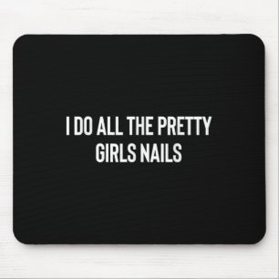 Tapis De Souris Je fais les ongles de toutes les jolies filles Man