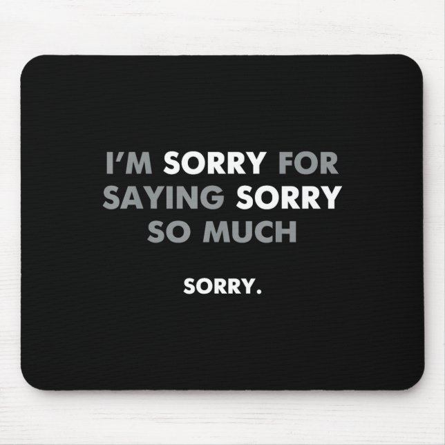 Tapis De Souris Je m'excuse de m'excuser autant  (Devant)