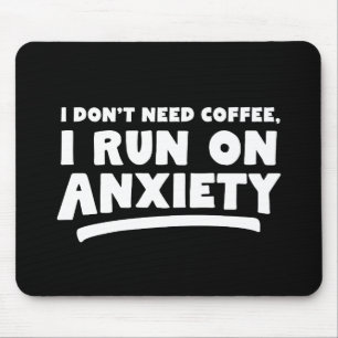 Tapis De Souris Je n'ai pas besoin de café, je cours dans l'anxiét