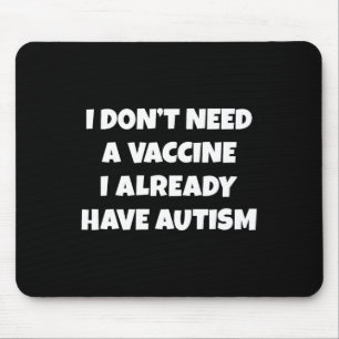 Tapis De Souris Je n'ai pas besoin d'un vaccin, j'ai déjà l'autism