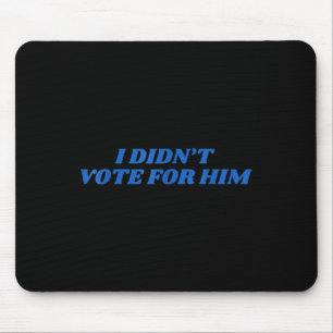 Tapis De Souris Je N'Ai Pas Voté Pour Lui Shirt Trump Élection 202