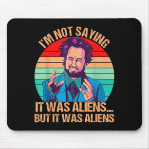 Tapis De Souris Je ne dis pas que c'était des extraterrestres mais