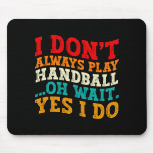 Tapis De Souris Je ne joue pas toujours au handball Oh attends oui