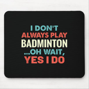 Tapis De Souris Je Ne Joue Pas Toujours Badminton Oh Attends Sport
