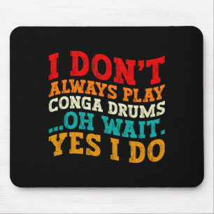 Tapis De Souris Je ne joue pas toujours des congas Oh attends si j