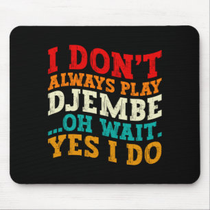 Tapis De Souris Je ne joue pas toujours du Djembe Oh Attendez Oui