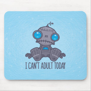 Tapis De Souris Je ne peux pas Adulte aujourd'hui triste robot