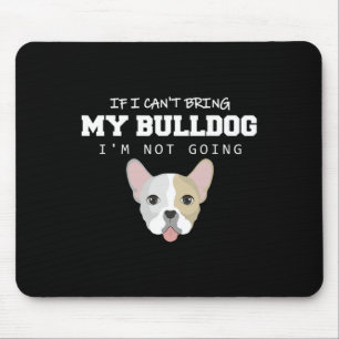 Tapis De Souris Je ne peux pas amener mon Bulldog Je ne vais pas