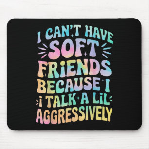 Tapis De Souris Je ne peux pas avoir d'amis mous parce que je parl