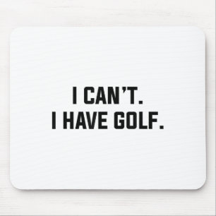Tapis De Souris Je ne peux pas, j'ai du golf Drôle d'excuse de gol