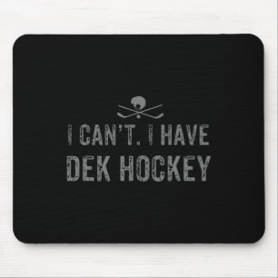Tapis De Souris Je Ne Peux Pas. J'Ai Du Hockey Dek Pour Drôle Dek