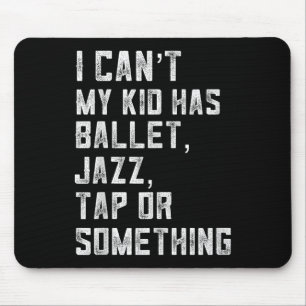 Tapis De Souris Je ne peux pas Ma fille a danse Tap Jazz Ballet Ma