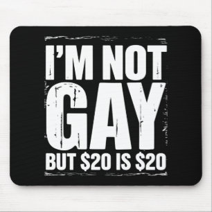 Tapis De Souris Je ne suis pas gay mais 20 $ c'est 20 $ Drôle LGBT