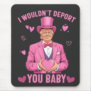 Tapis De Souris Je ne vous expulserais pas, bébé Trump Valentine