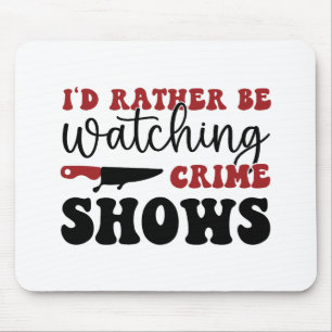 Tapis De Souris Je préférerais regarder des émissions criminelles
