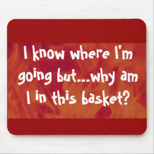 Tapis De Souris Je sais où je vais mais pourquoi suis-je dans ce p